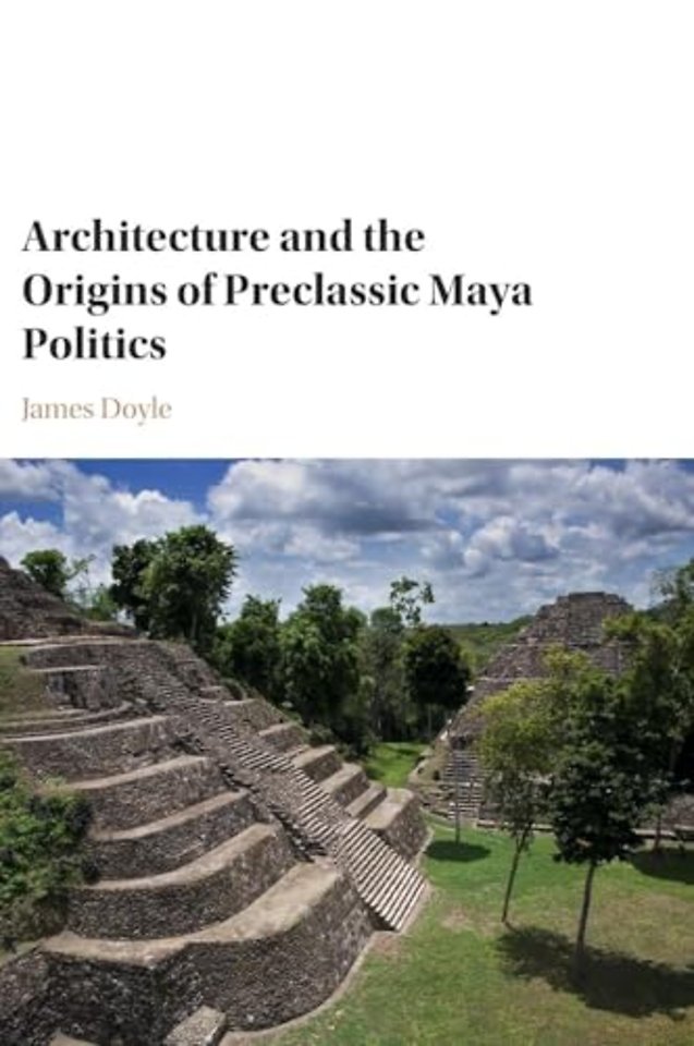 Architecture and the Origins of Preclassic Maya Politics