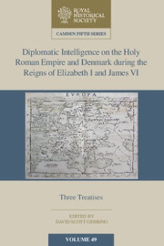 Diplomatic Intelligence on the Holy Roman Empire and Denmark during the Reigns of Elizabeth I and James VI