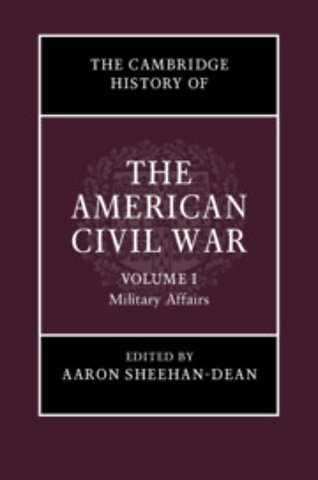 The Cambridge History of the American Civil War: Volume 1, Military Affairs