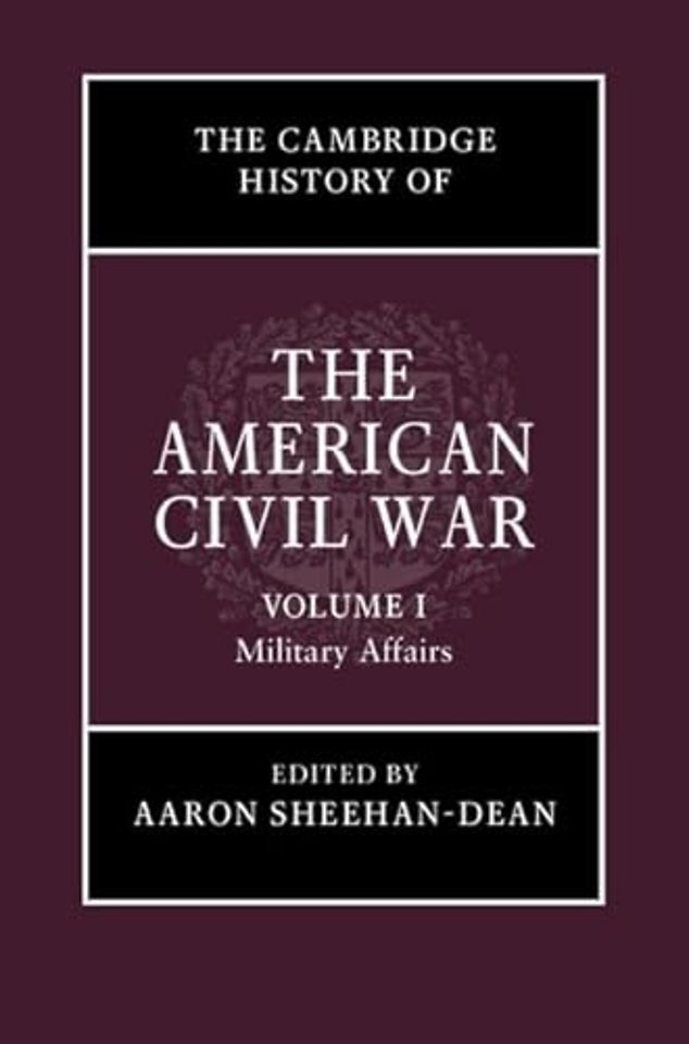 The Cambridge History of the American Civil War: Volume 1, Military Affairs
