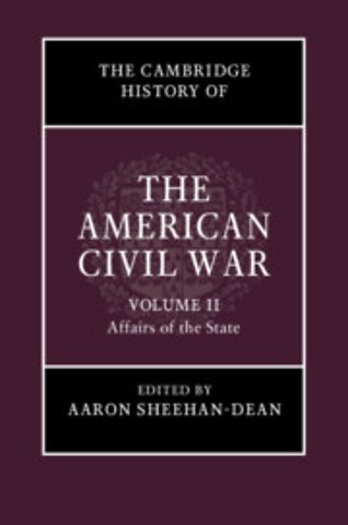 The Cambridge History of the American Civil War: Volume 2, Affairs of the State