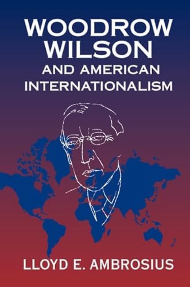 Woodrow Wilson and American Internationalism
