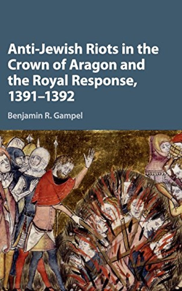 Anti-Jewish Riots in the Crown of Aragon and the Royal Response, 1391–1392