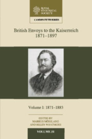 British Envoys to the Kaiserreich, 1871–1897: Volume 1, 1871–1883