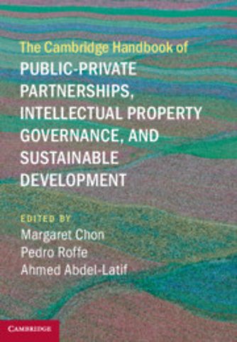The Cambridge Handbook of Public-Private Partnerships, Intellectual Property Governance, and Sustainable Development