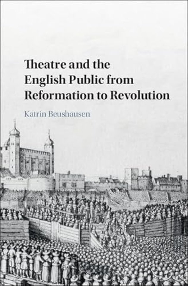 Theatre and the English Public from Reformation to Revolution