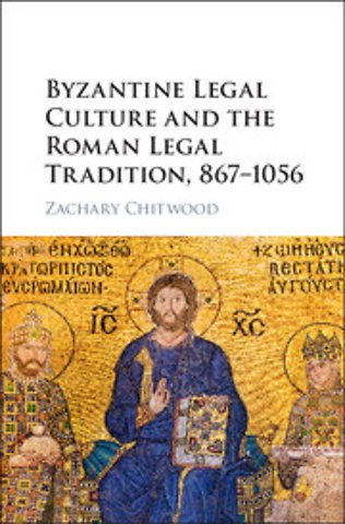 Byzantine Legal Culture and the Roman Legal Tradition, 867–1056