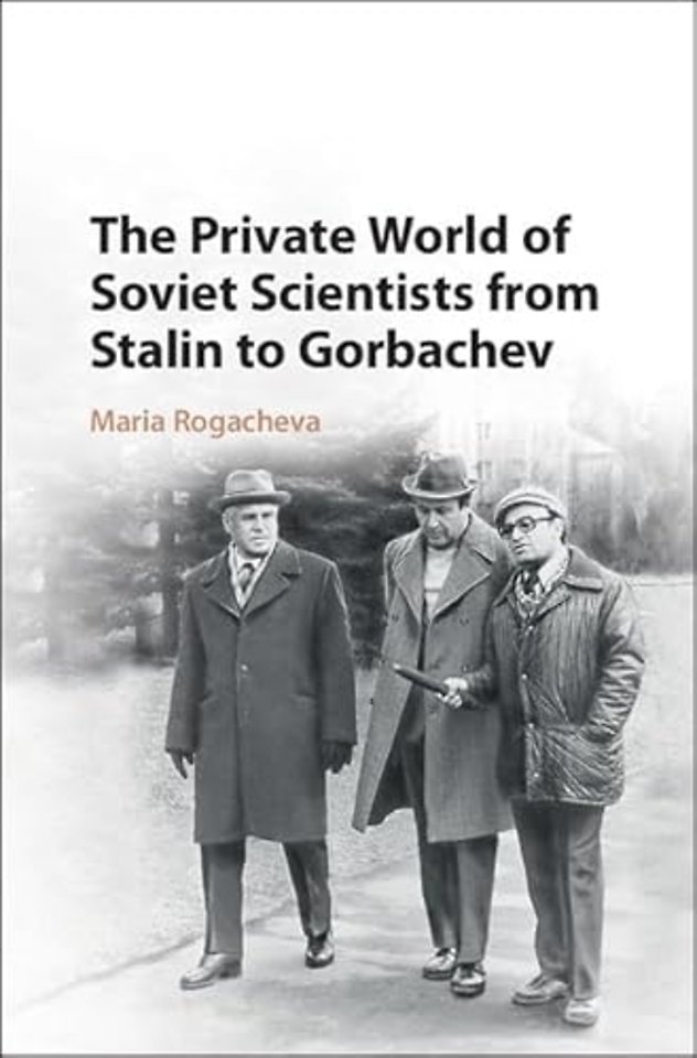 The Private World of Soviet Scientists from Stalin to Gorbachev