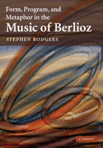 Form, Program, and Metaphor in the Music of Berlioz