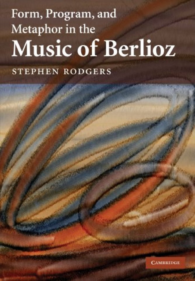 Form, Program, and Metaphor in the Music of Berlioz