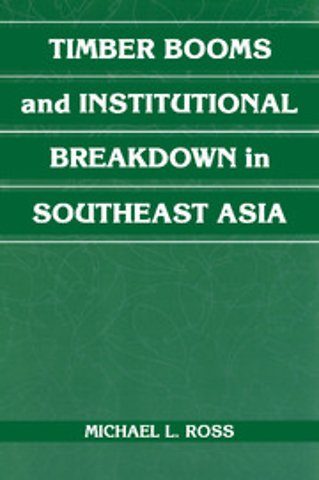 Timber Booms and Institutional Breakdown in Southeast Asia
