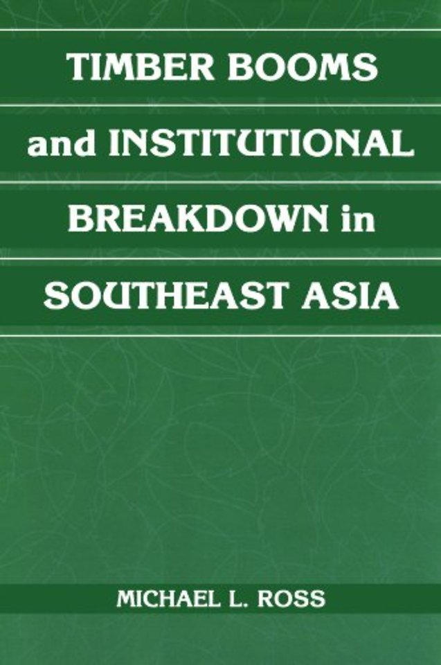 Timber Booms and Institutional Breakdown in Southeast Asia