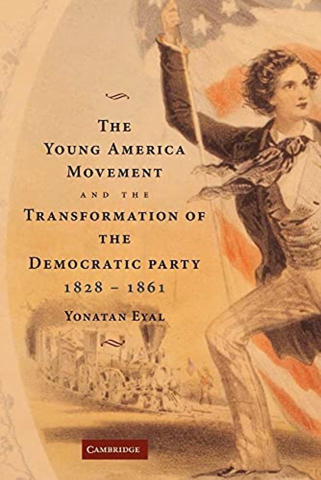 The Young America Movement and the Transformation of the Democratic Party, 1828–1861