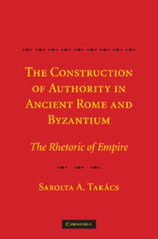 The Construction of Authority in Ancient Rome and Byzantium