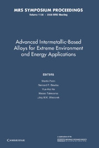 Advanced Intermetallic-Based Alloys for Extreme Environment and Energy Applications: Volume 1128