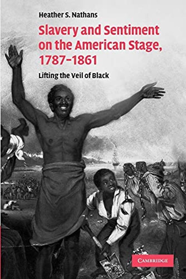 Slavery and Sentiment on the American Stage, 1787–1861