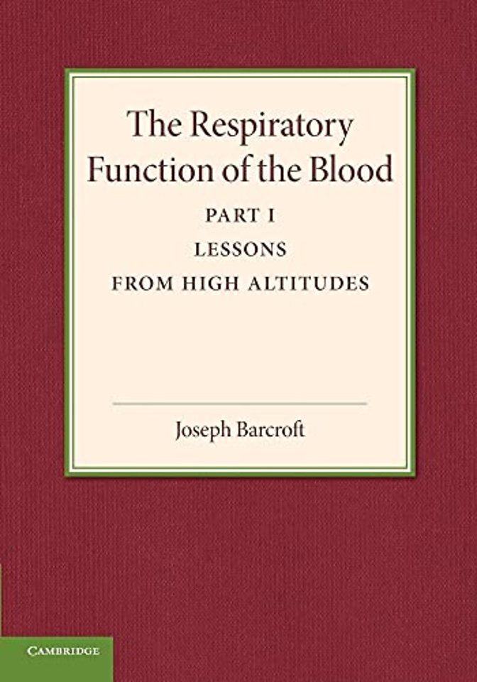 The Respiratory Function of the Blood, Part 1, Lessons from High Altitudes