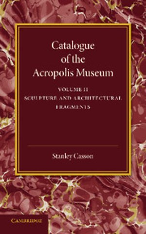 Catalogue of the Acropolis Museum: Volume 2, Sculpture and Architectural Fragments