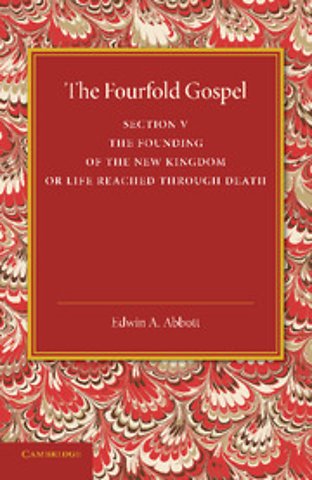 The Fourfold Gospel: Volume 5, The Founding of the New Kingdom or Life Reached Through Death