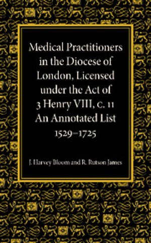 Medical Practitioners in the Diocese of London, Licensed under the Act of 3 Henry VIII, C. II