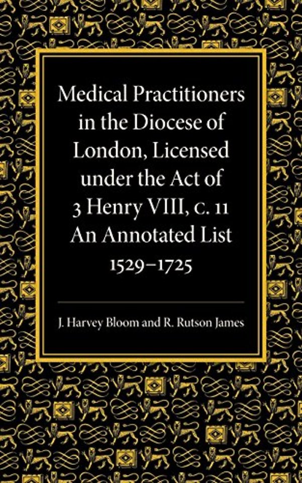 Medical Practitioners in the Diocese of London, Licensed under the Act of 3 Henry VIII, C. II