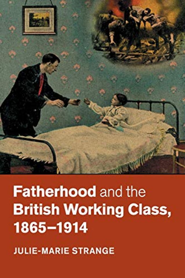 Fatherhood and the British Working Class, 1865–1914