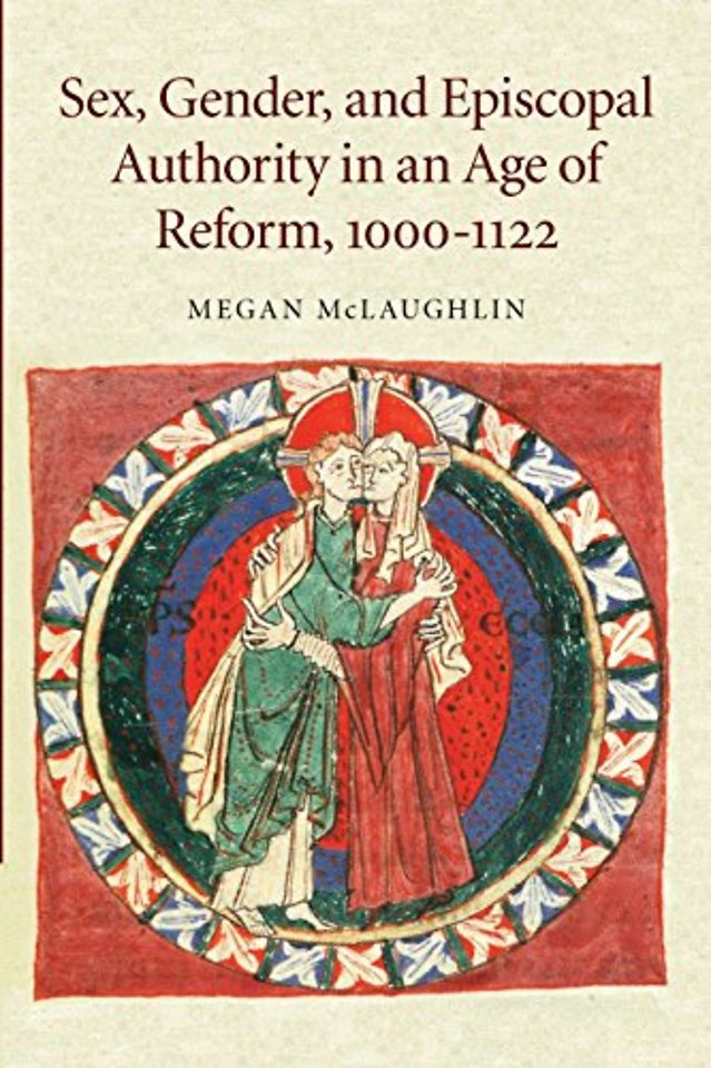 Sex, Gender, and Episcopal Authority in an Age of Reform, 1000–1122