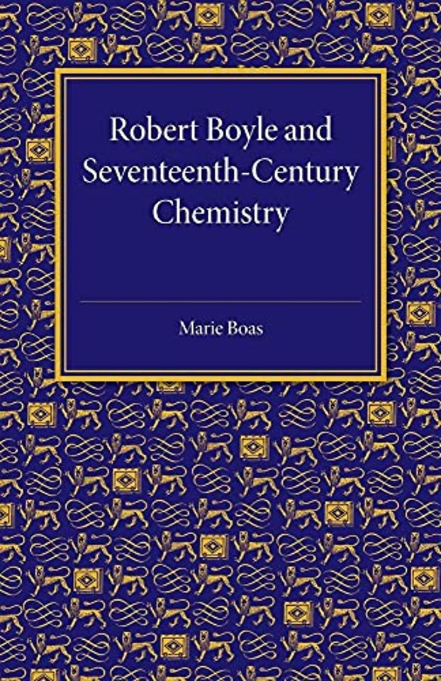Robert Boyle and Seventeenth-Century Chemistry