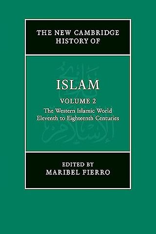 The New Cambridge History of Islam: Volume 2, The Western Islamic World, Eleventh to Eighteenth Centuries
