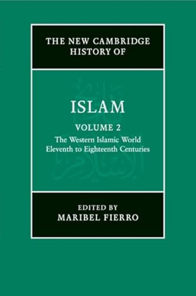 The New Cambridge History of Islam: Volume 2, The Western Islamic World, Eleventh to Eighteenth Centuries