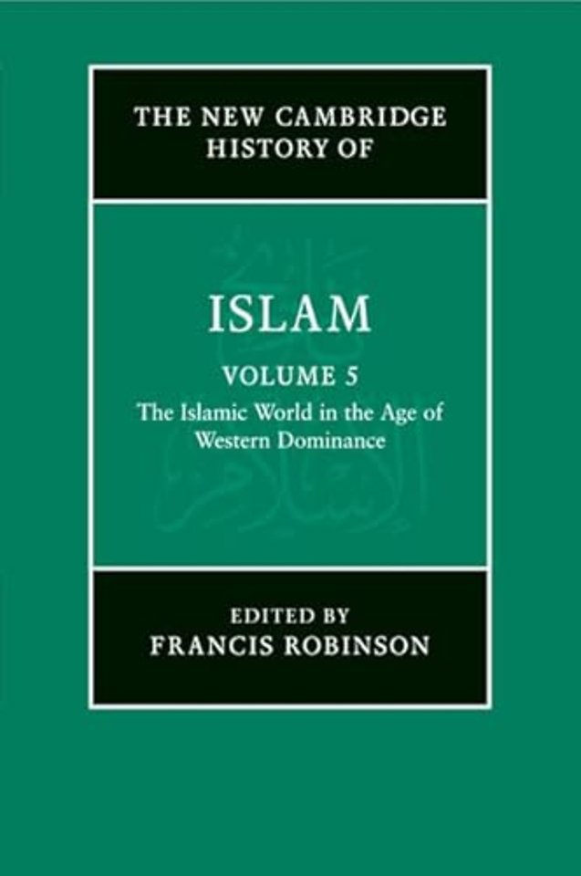 The New Cambridge History of Islam: Volume 5, The Islamic World in the Age of Western Dominance