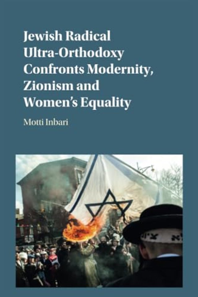 Jewish Radical Ultra-Orthodoxy Confronts Modernity, Zionism and Women's Equality
