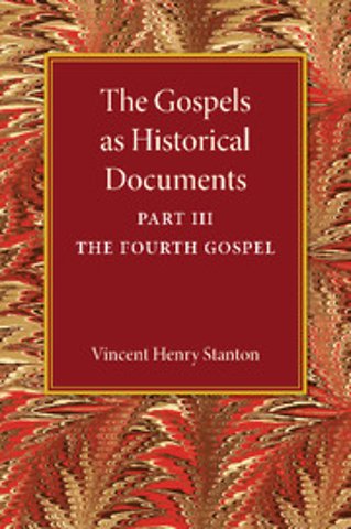 The Gospels as Historical Documents, Part 3, The Fourth Gospel