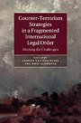 Counter-Terrorism Strategies in a Fragmented International Legal Order Counter-Terrorism Strategies in a Fragmented International Legal Order