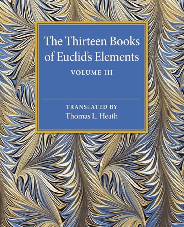 The Thirteen Books of Euclid's Elements: Volume 3, Books X–XIII and Appendix