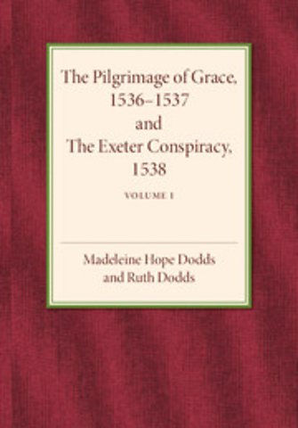 The Pilgrimage of Grace 1536–1537 and the Exeter Conspiracy 1538: Volume 1