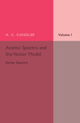 Atomic Spectra and the Vector Model: Volume 1, Series Spectra