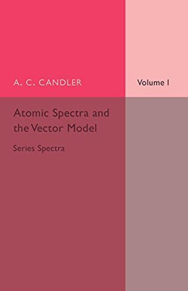 Atomic Spectra and the Vector Model: Volume 1, Series Spectra