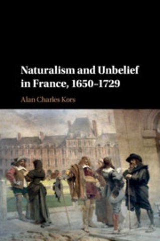 Naturalism and Unbelief in France, 1650–1729