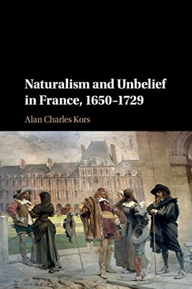Naturalism and Unbelief in France, 1650–1729