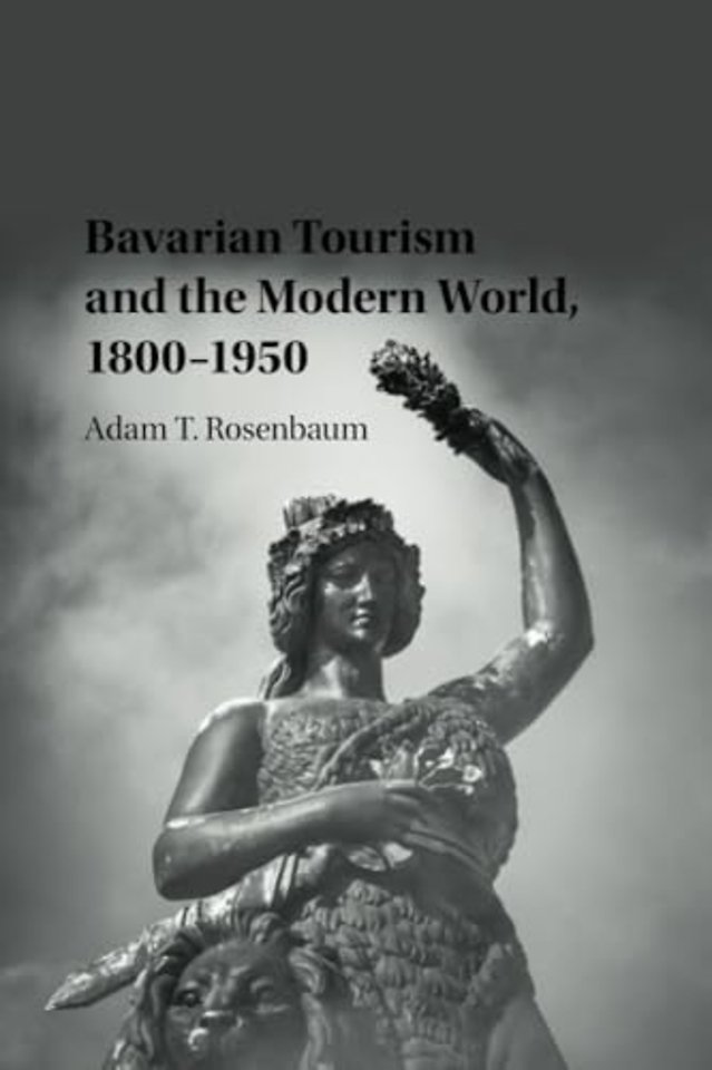 Bavarian Tourism and the Modern World, 1800–1950