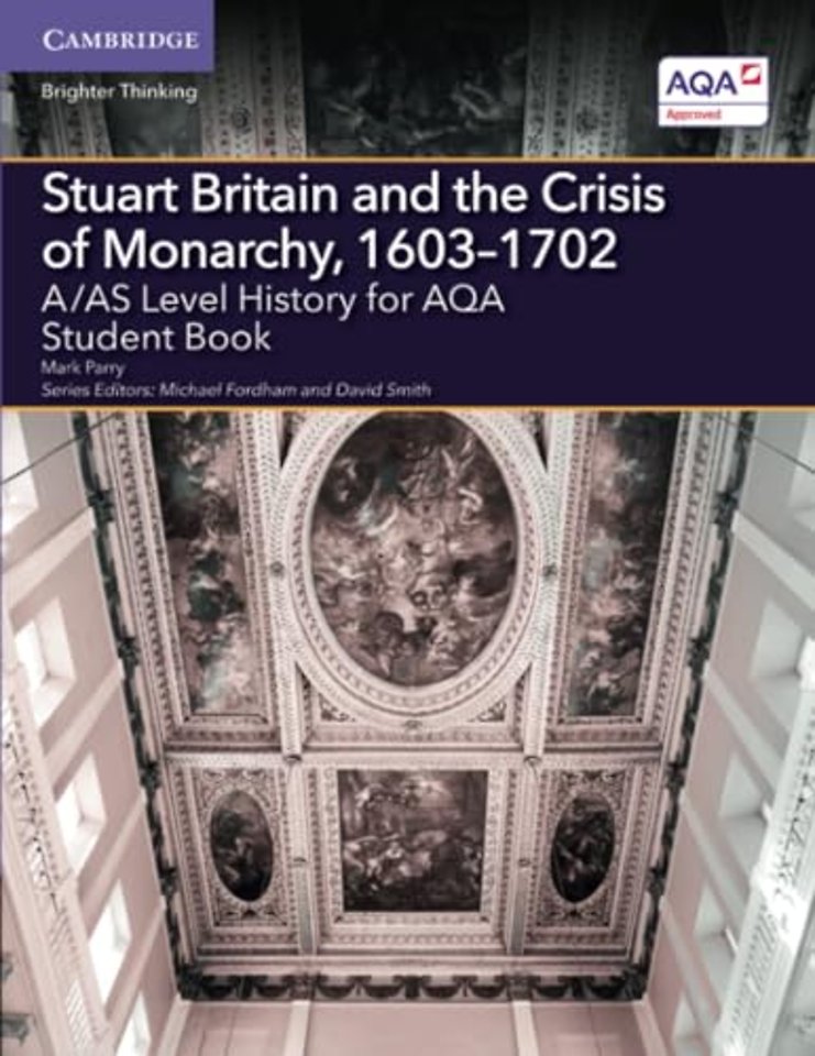 A/AS Level History for AQA Stuart Britain and the Crisis of Monarchy, 1603–1702 Student Book