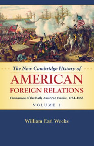 The New Cambridge History of American Foreign Relations: Volume 1, Dimensions of the Early American Empire, 1754–1865