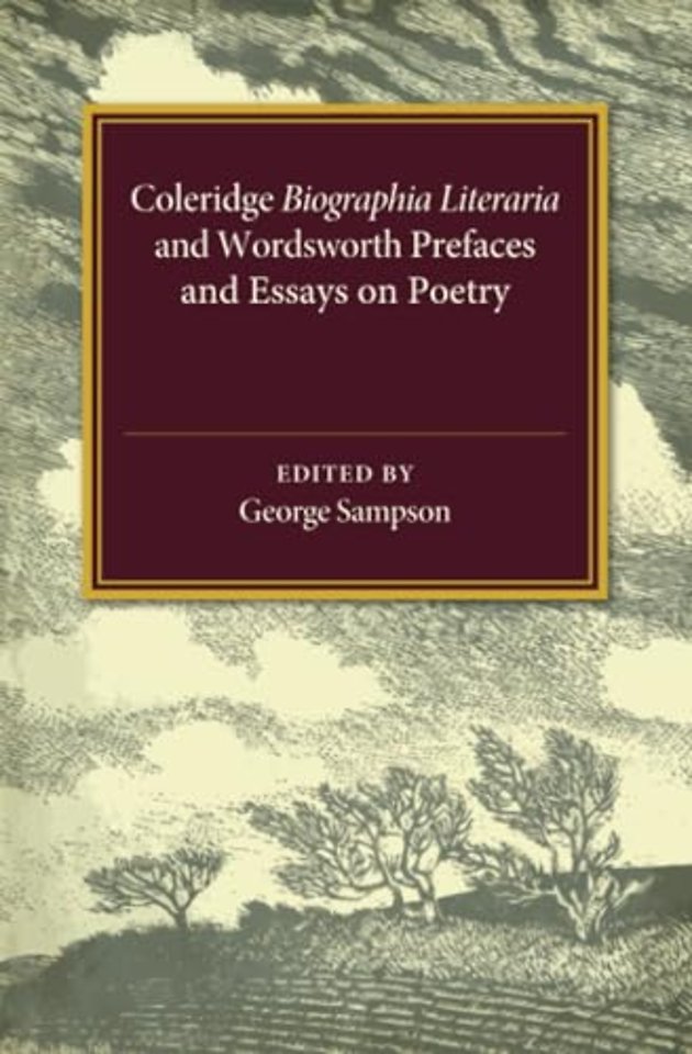 Coleridge Biographia Literaria Chapters I–IV, XIV–XXII, Wordsworth Prefaces and Essays on Poetry 1800–1815