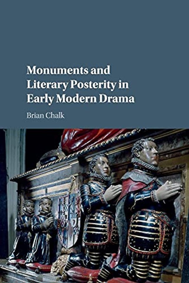 Monuments and Literary Posterity in Early Modern Drama