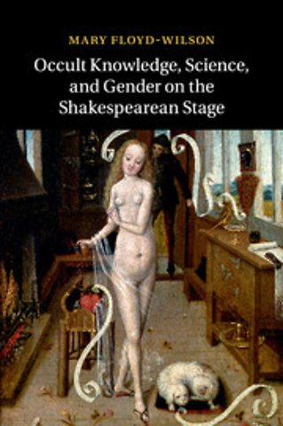Occult Knowledge, Science, and Gender on the Shakespearean Stage