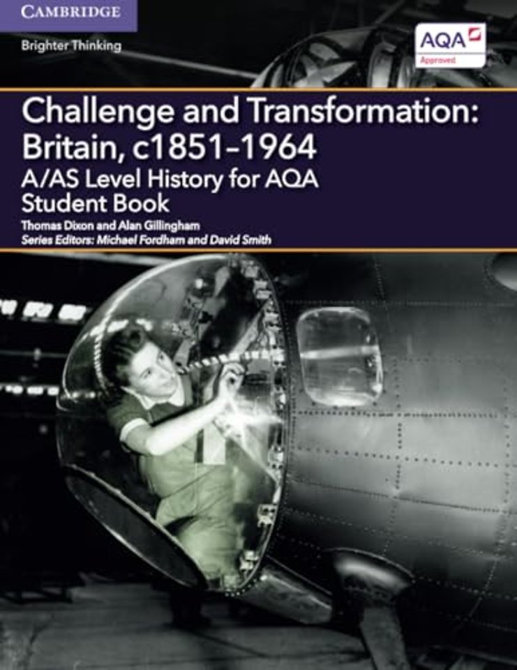A/AS Level History for AQA Challenge and Transformation: Britain, c1851–1964 Student Book