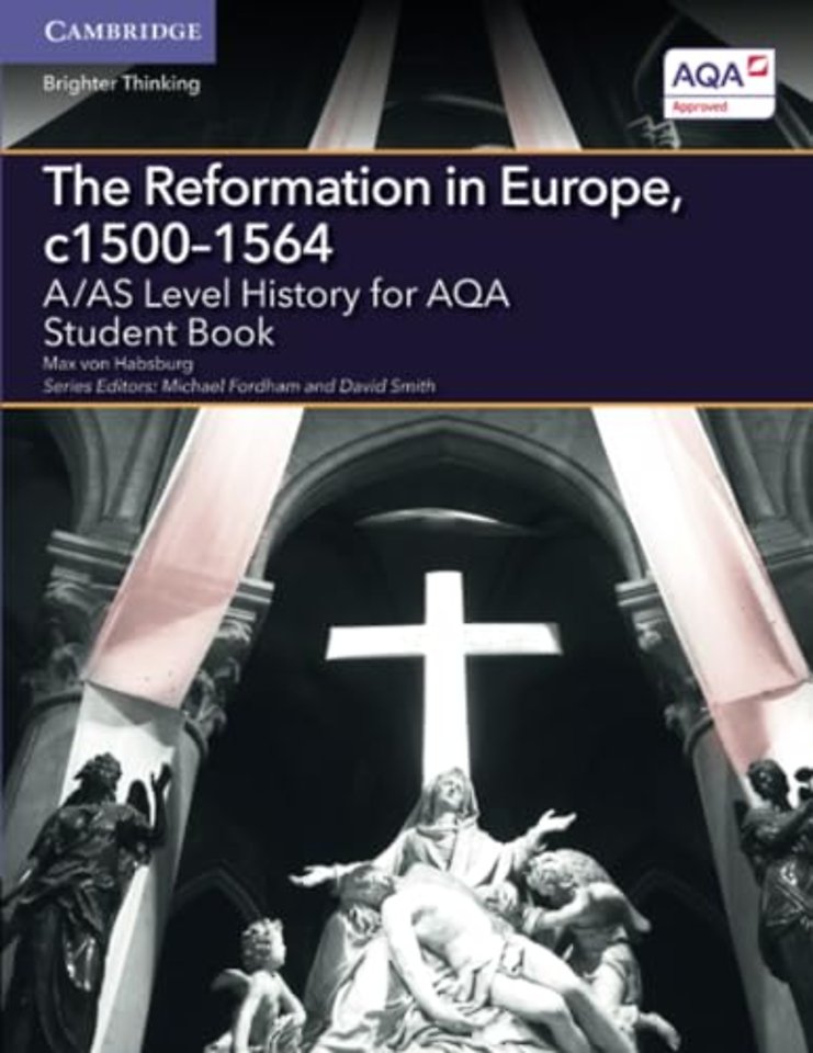 A/AS Level History for AQA The Reformation in Europe, c1500–1564 Student Book