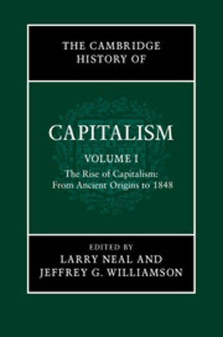 The Cambridge History of Capitalism: Volume 1, The Rise of Capitalism: From Ancient Origins to 1848