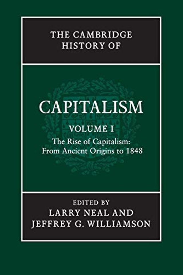 The Cambridge History of Capitalism: Volume 1, The Rise of Capitalism: From Ancient Origins to 1848